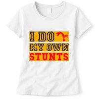 I Do My Own Stunts Funny Broken Bone Injury Get Well Womens T-Shirt