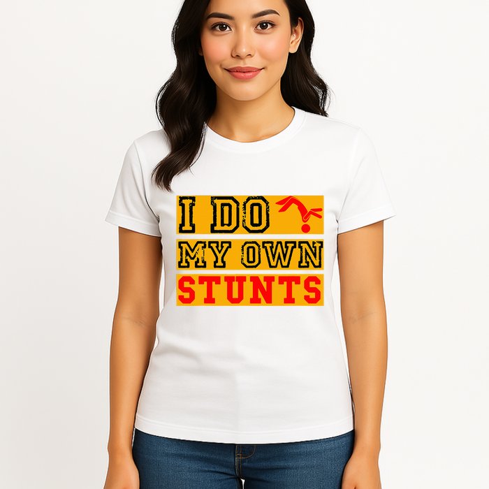 I Do My Own Stunts Funny Broken Bone Injury Get Well Womens T-Shirt