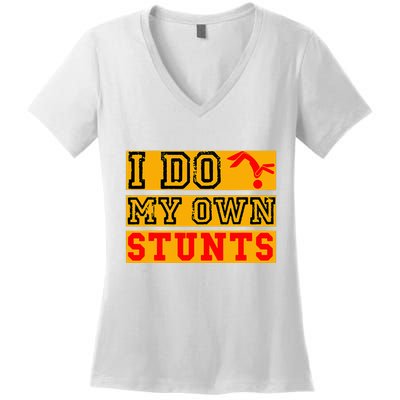 I Do My Own Stunts Funny Broken Bone Injury Get Well Women's V-Neck T-Shirt