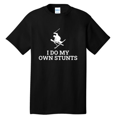 I Do My Own Stunts I Funny Ski Gift Idea I Skiing Gift Tall T-Shirt