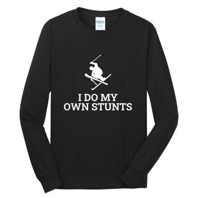 I Do My Own Stunts I Funny Ski Gift Idea I Skiing Gift Tall Long Sleeve T-Shirt