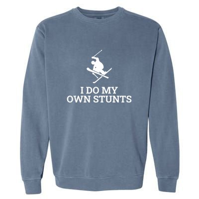 I Do My Own Stunts I Funny Ski Gift Idea I Skiing Gift Garment-Dyed Sweatshirt