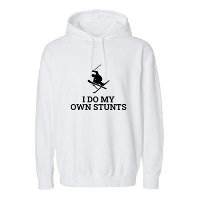 I Do My Own Stunts I Funny Ski Gift Idea I Skiing Gift Garment-Dyed Fleece Hoodie