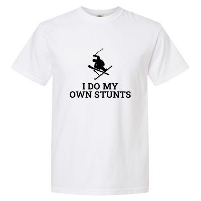 I Do My Own Stunts I Funny Ski Gift Idea I Skiing Gift Garment-Dyed Heavyweight T-Shirt