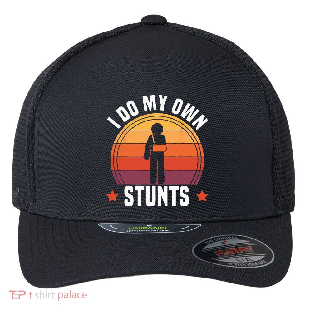 I Do My Own Stunts Funny Get Well Broken Arm Injury Flexfit Unipanel Trucker Cap