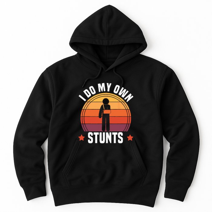 I Do My Own Stunts Funny Get Well Broken Arm Injury Hoodie