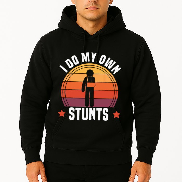 I Do My Own Stunts Funny Get Well Broken Arm Injury Hoodie