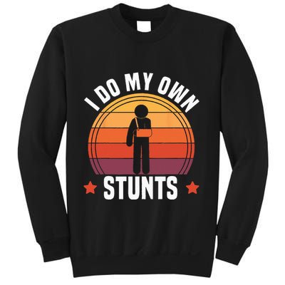 I Do My Own Stunts Funny Get Well Broken Arm Injury Sweatshirt