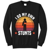 I Do My Own Stunts Funny Get Well Broken Arm Injury Sweatshirt