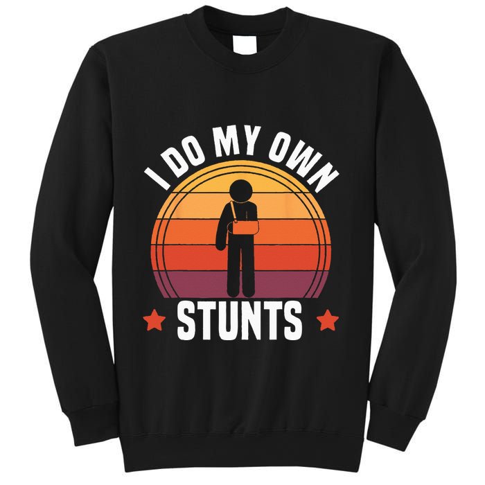 I Do My Own Stunts Funny Get Well Broken Arm Injury Sweatshirt