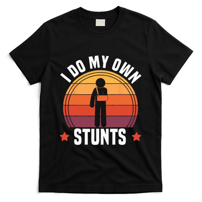 I Do My Own Stunts Funny Get Well Broken Arm Injury T-Shirt