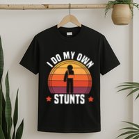 I Do My Own Stunts Funny Get Well Broken Arm Injury T-Shirt