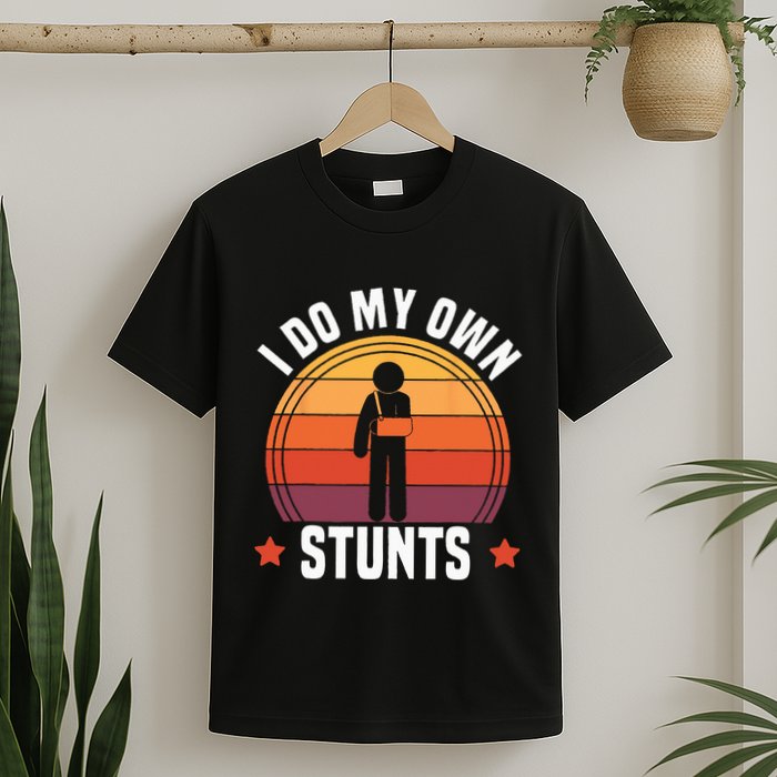 I Do My Own Stunts Funny Get Well Broken Arm Injury T-Shirt