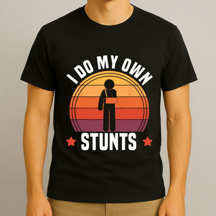 I Do My Own Stunts Funny Get Well Broken Arm Injury T-Shirt