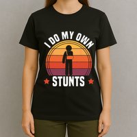 I Do My Own Stunts Funny Get Well Broken Arm Injury T-Shirt