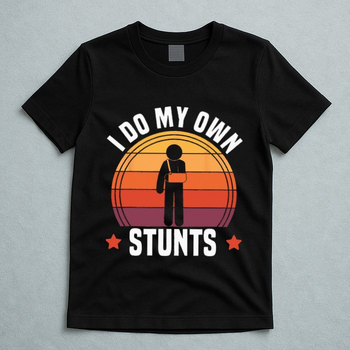 I Do My Own Stunts Funny Get Well Broken Arm Injury T-Shirt