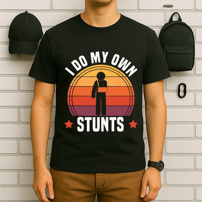 I Do My Own Stunts Funny Get Well Broken Arm Injury T-Shirt