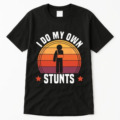 I Do My Own Stunts Funny Get Well Broken Arm Injury Tall T-Shirt