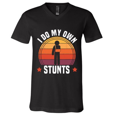 I Do My Own Stunts Funny Get Well Broken Arm Injury V-Neck T-Shirt