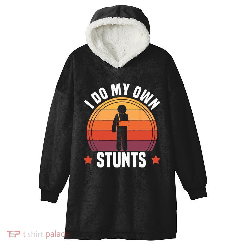 I Do My Own Stunts Funny Get Well Broken Arm Injury Hooded Wearable Blanket