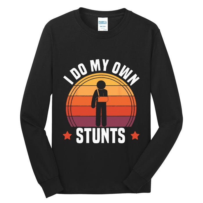 I Do My Own Stunts Funny Get Well Broken Arm Injury Tall Long Sleeve T-Shirt