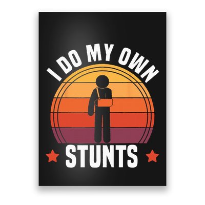 I Do My Own Stunts Funny Get Well Broken Arm Injury Poster