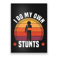 I Do My Own Stunts Funny Get Well Broken Arm Injury Poster