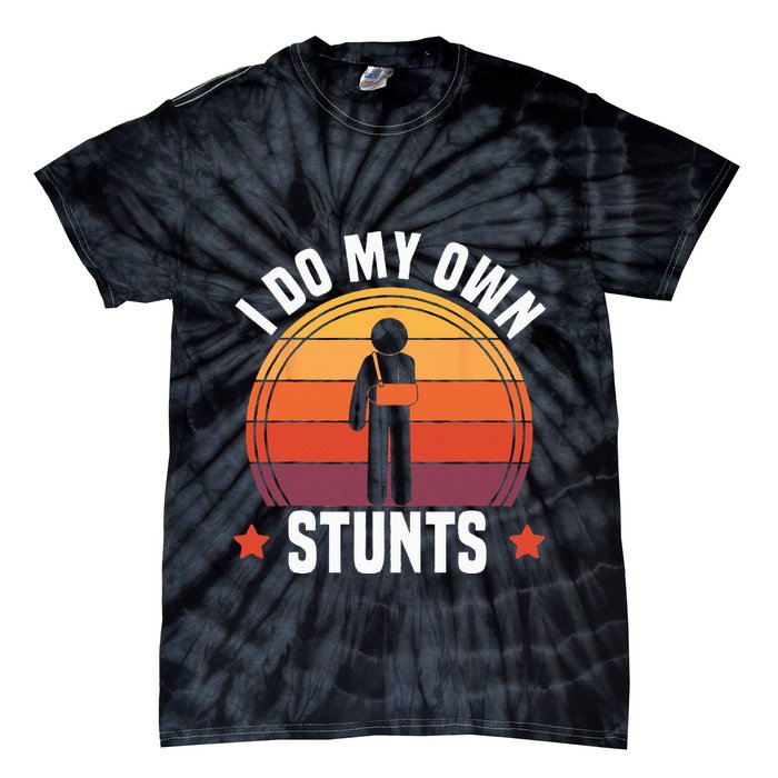 I Do My Own Stunts Funny Get Well Broken Arm Injury Tie-Dye T-Shirt