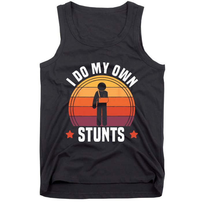 I Do My Own Stunts Funny Get Well Broken Arm Injury Tank Top