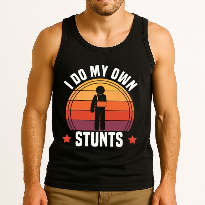 I Do My Own Stunts Funny Get Well Broken Arm Injury Tank Top