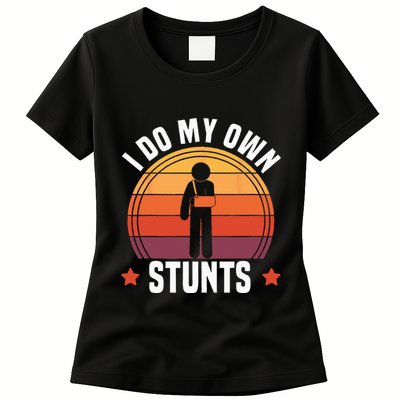 I Do My Own Stunts Funny Get Well Broken Arm Injury Womens T-Shirt