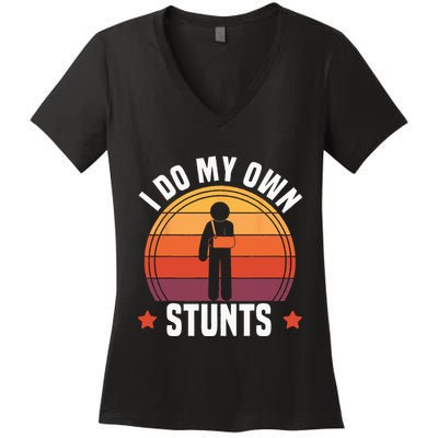 I Do My Own Stunts Funny Get Well Broken Arm Injury Women's V-Neck T-Shirt