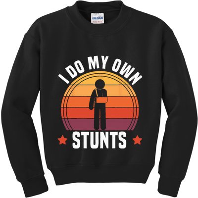 I Do My Own Stunts Funny Get Well Broken Arm Injury Kids Sweatshirt