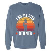 I Do My Own Stunts Funny Get Well Broken Arm Injury Garment-Dyed Sweatshirt