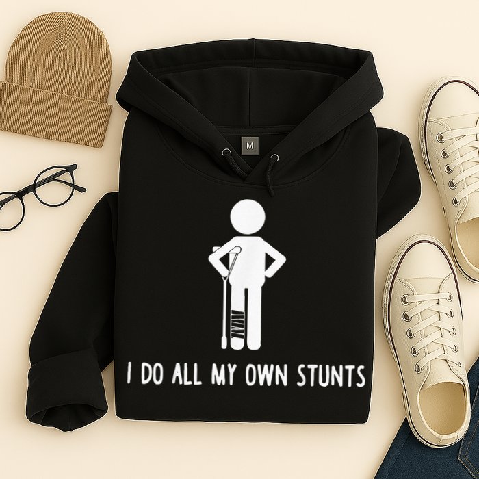 I Do My Own Stunts Funny Injury Funny Recovery Broken Leg Hoodie