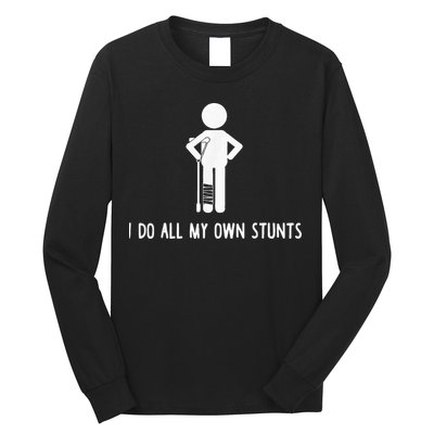 I Do My Own Stunts Funny Injury Funny Recovery Broken Leg Long Sleeve Shirt