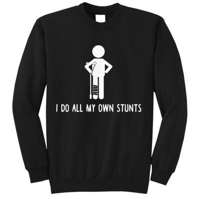 I Do My Own Stunts Funny Injury Funny Recovery Broken Leg Sweatshirt
