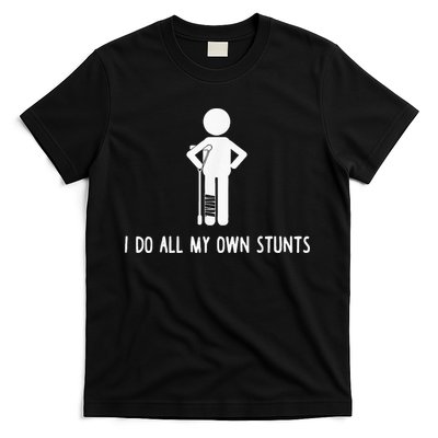I Do My Own Stunts Funny Injury Funny Recovery Broken Leg T-Shirt