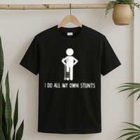 I Do My Own Stunts Funny Injury Funny Recovery Broken Leg T-Shirt