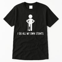 I Do My Own Stunts Funny Injury Funny Recovery Broken Leg Tall T-Shirt