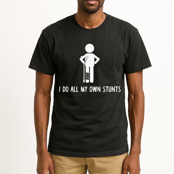 I Do My Own Stunts Funny Injury Funny Recovery Broken Leg Tall T-Shirt