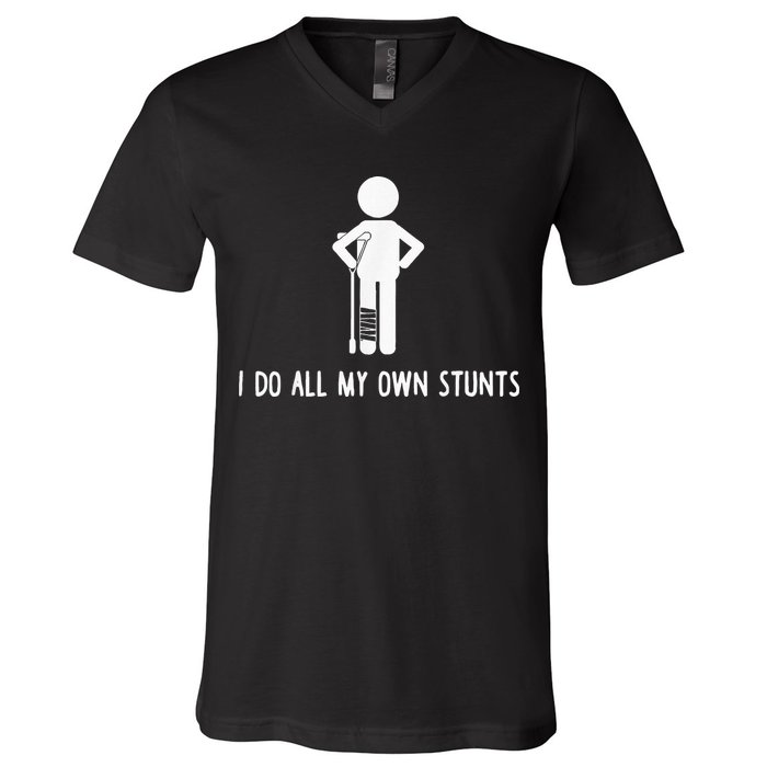 I Do My Own Stunts Funny Injury Funny Recovery Broken Leg V-Neck T-Shirt