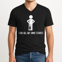 I Do My Own Stunts Funny Injury Funny Recovery Broken Leg V-Neck T-Shirt