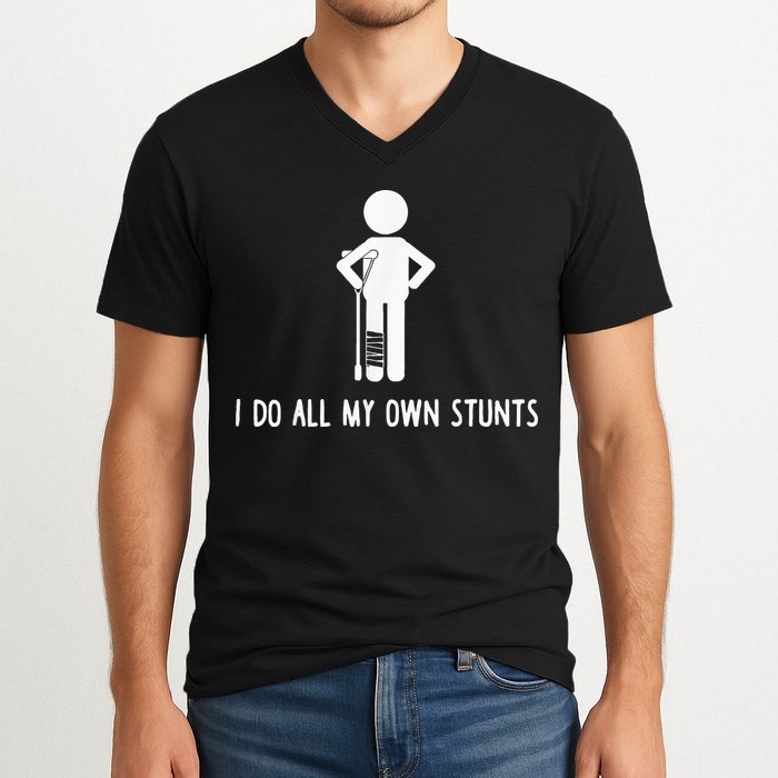 I Do My Own Stunts Funny Injury Funny Recovery Broken Leg V-Neck T-Shirt