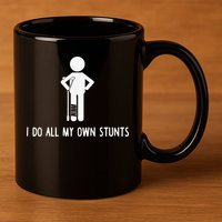 I Do My Own Stunts Funny Injury Funny Recovery Broken Leg 11oz C Handle Ceramic Mug