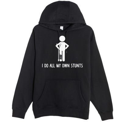 I Do My Own Stunts Funny Injury Funny Recovery Broken Leg Premium Pullover Hoodie