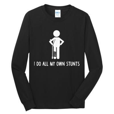 I Do My Own Stunts Funny Injury Funny Recovery Broken Leg Tall Long Sleeve T-Shirt