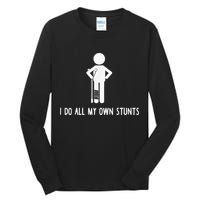 I Do My Own Stunts Funny Injury Funny Recovery Broken Leg Tall Long Sleeve T-Shirt