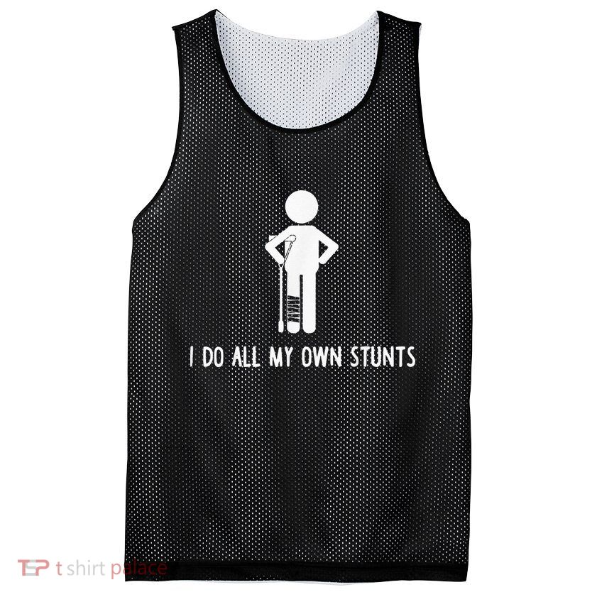 I Do My Own Stunts Funny Injury Funny Recovery Broken Leg Mesh Reversible Basketball Jersey Tank