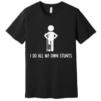 I Do My Own Stunts Funny Injury Funny Recovery Broken Leg Premium T-Shirt